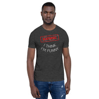 WARNING I Think I'm Funny Unisex T-Shirt